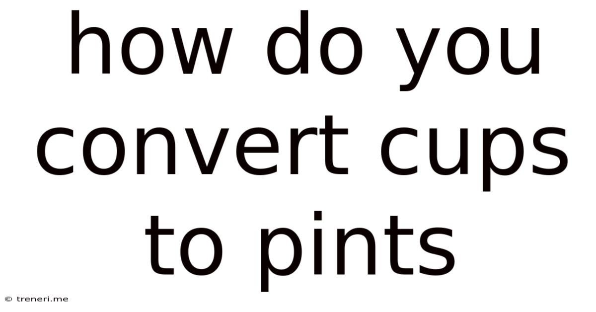 How Do You Convert Cups To Pints