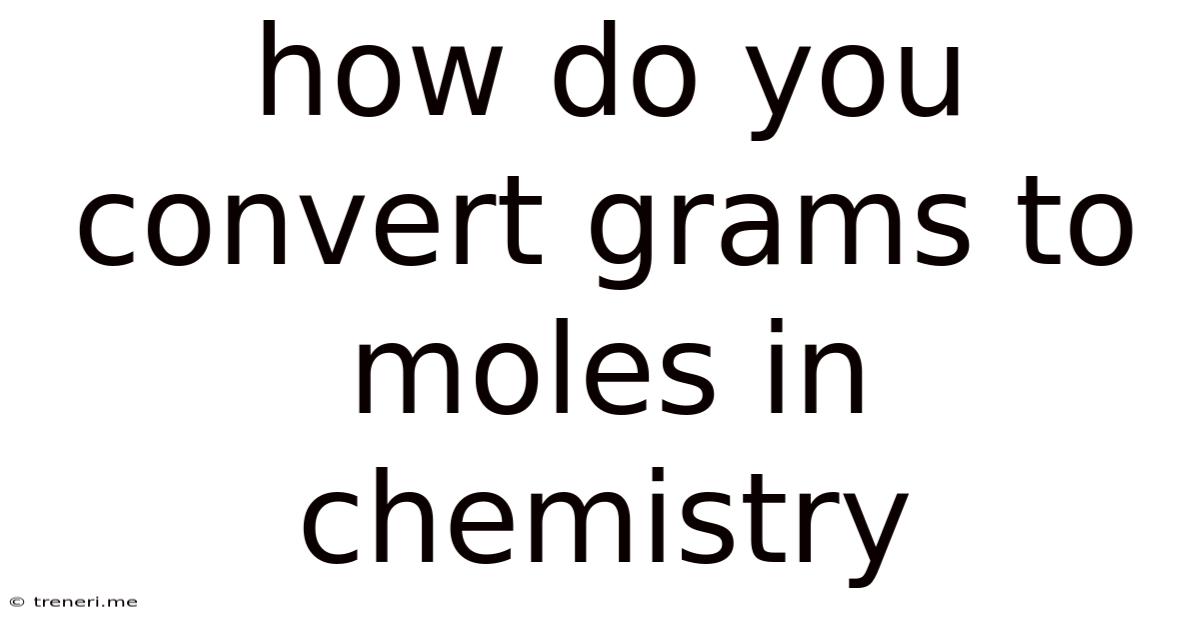 How Do You Convert Grams To Moles In Chemistry