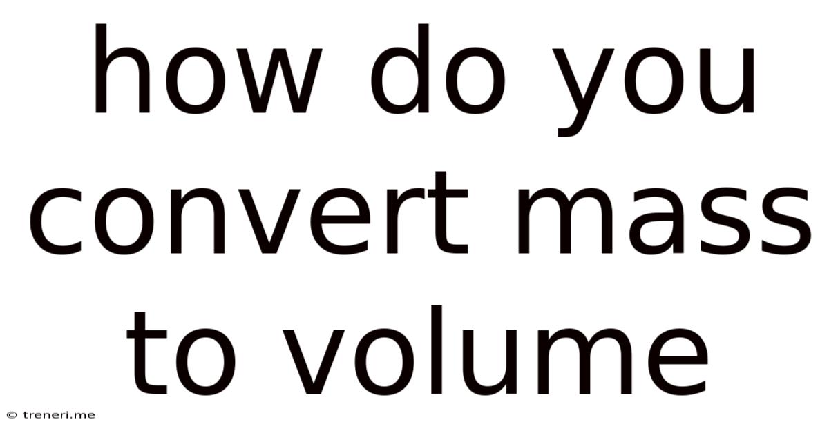 How Do You Convert Mass To Volume