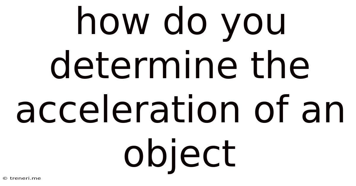 How Do You Determine The Acceleration Of An Object