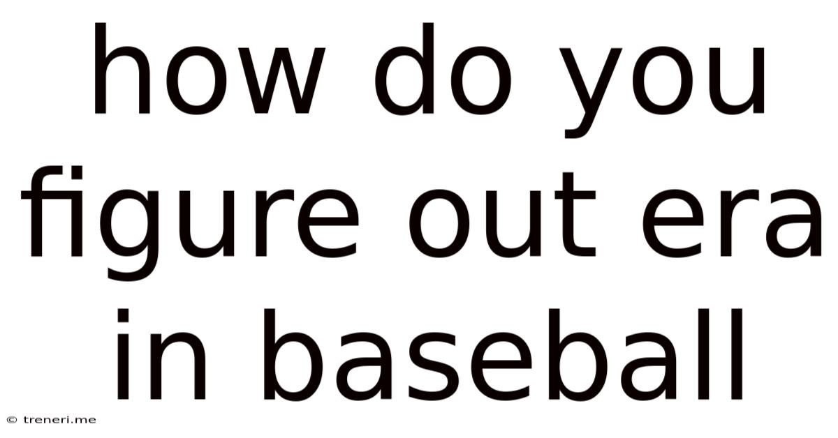 How Do You Figure Out Era In Baseball