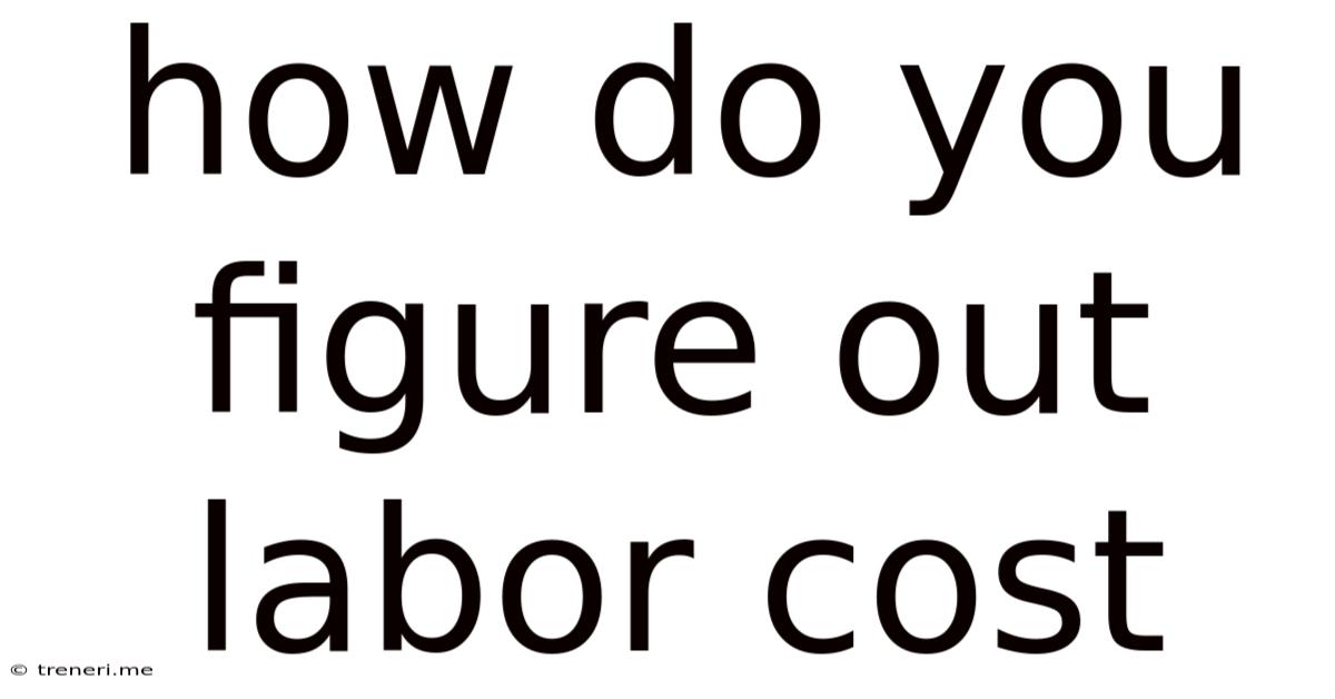 How Do You Figure Out Labor Cost
