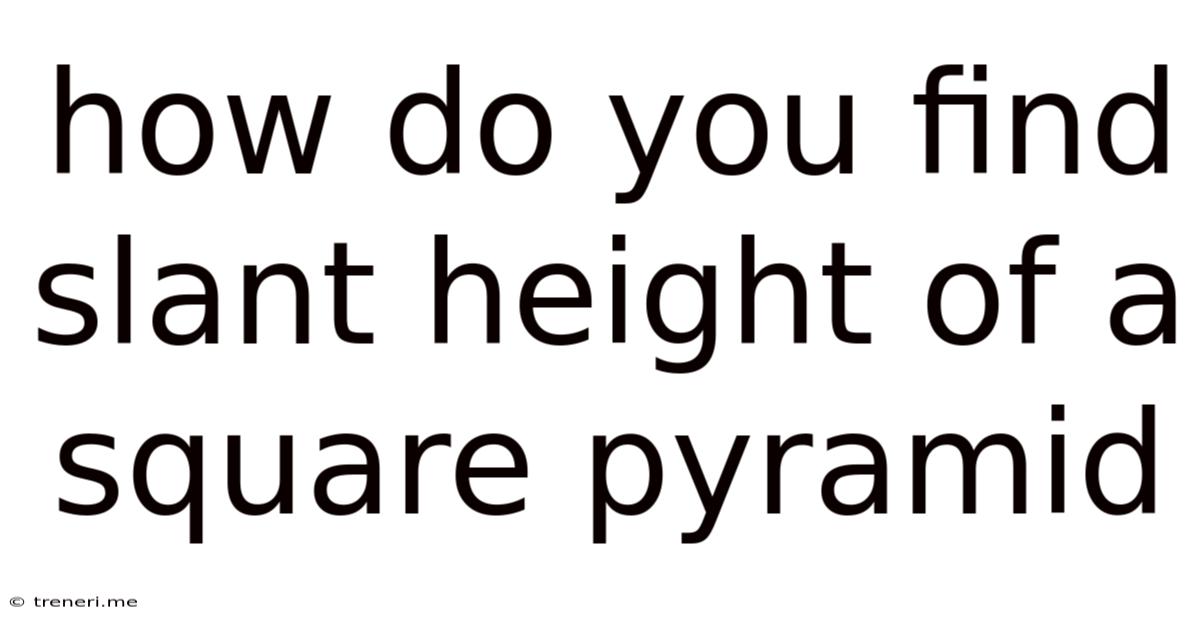 How Do You Find Slant Height Of A Square Pyramid