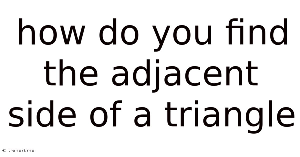 How Do You Find The Adjacent Side Of A Triangle