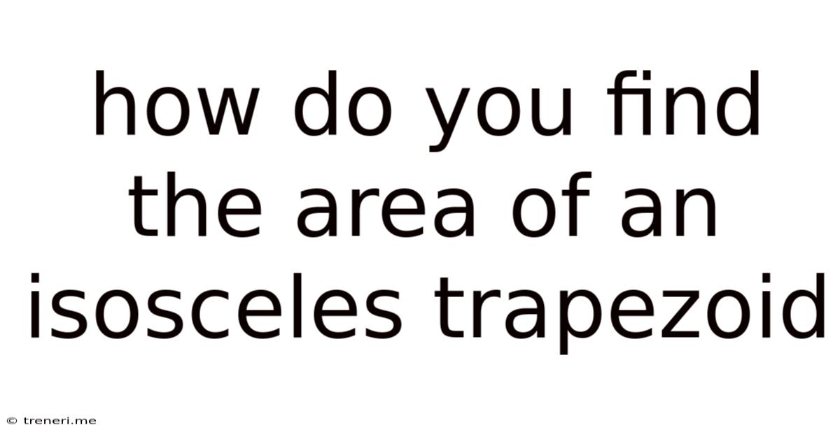 How Do You Find The Area Of An Isosceles Trapezoid