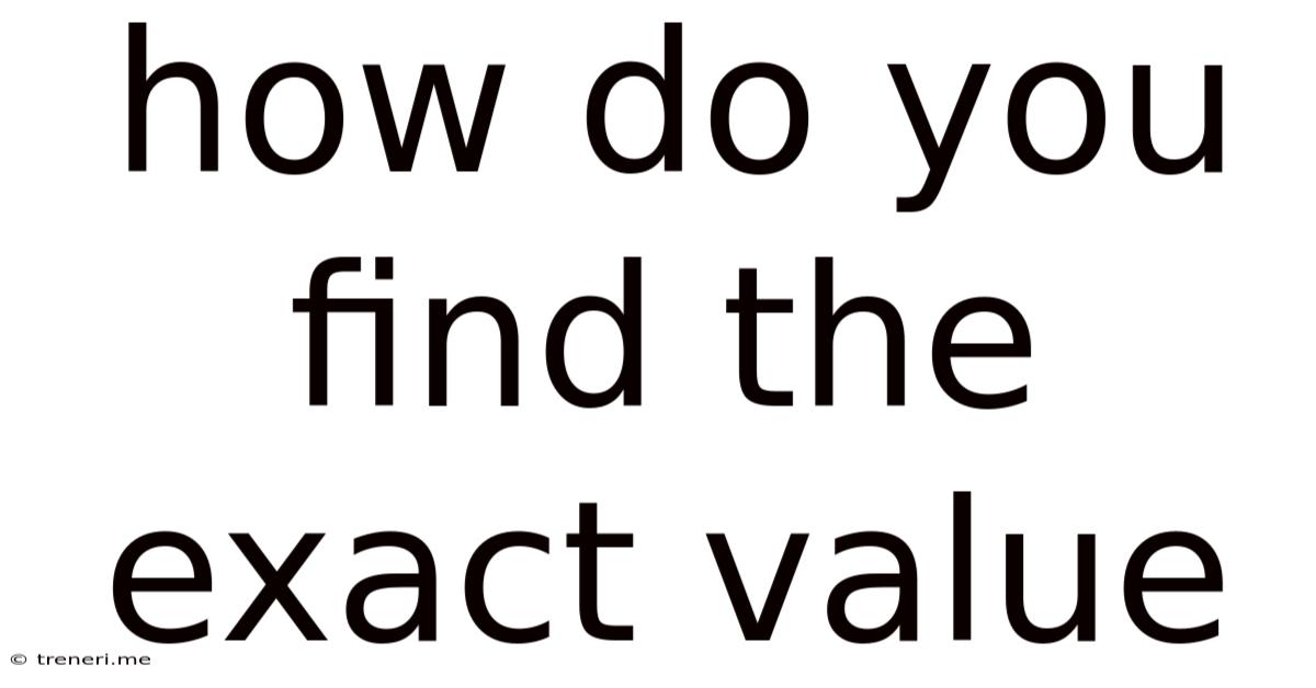 How Do You Find The Exact Value