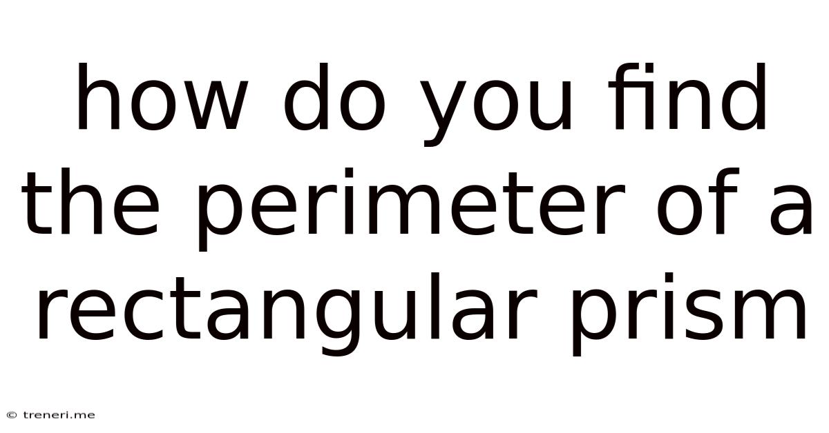 How Do You Find The Perimeter Of A Rectangular Prism