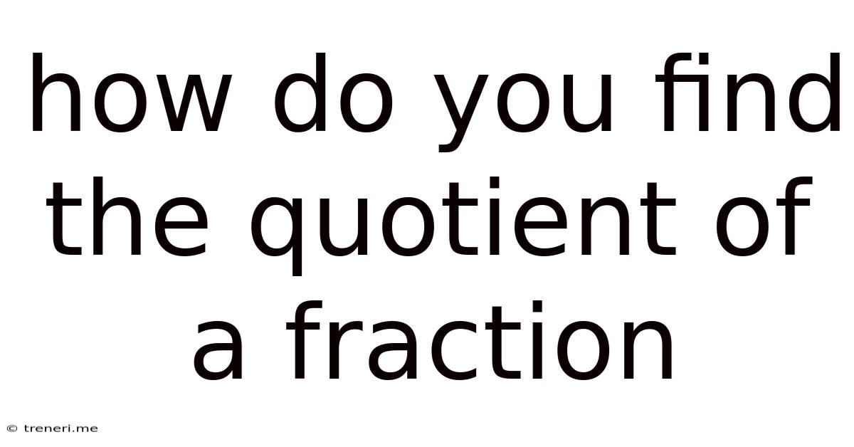 How Do You Find The Quotient Of A Fraction