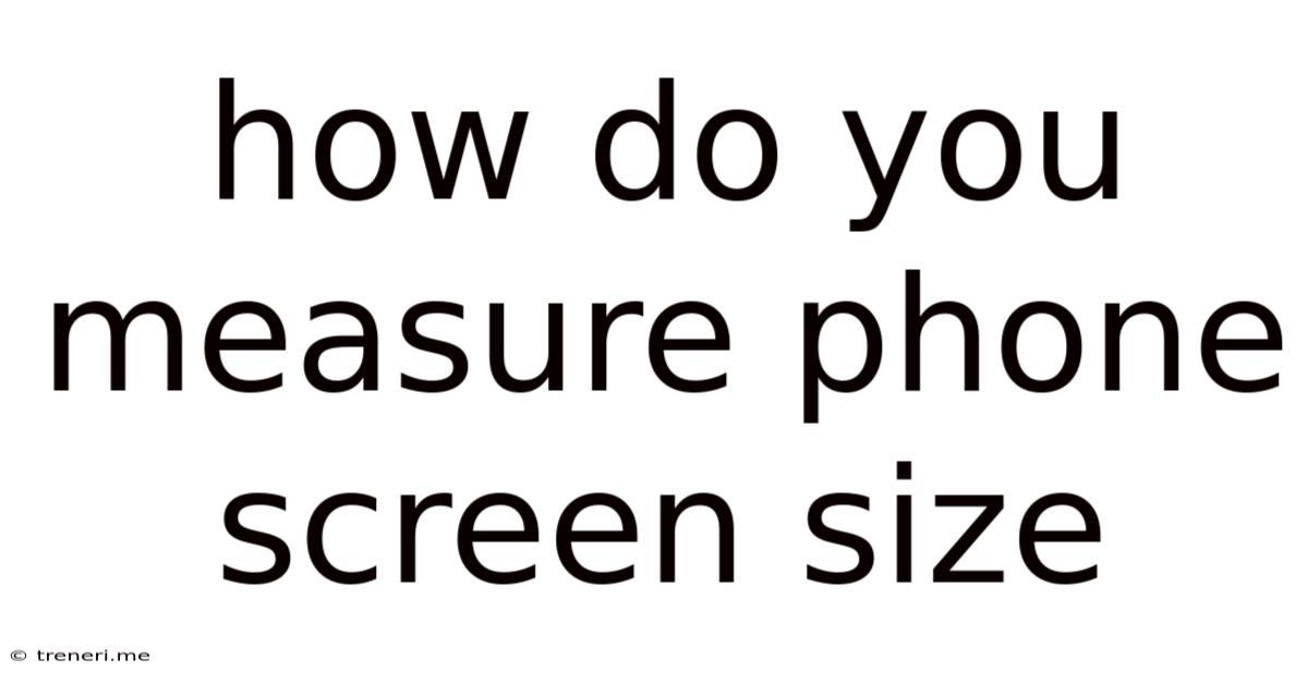 How Do You Measure Phone Screen Size