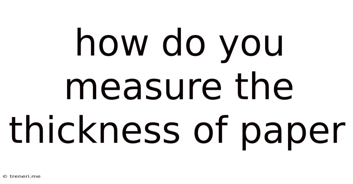 How Do You Measure The Thickness Of Paper