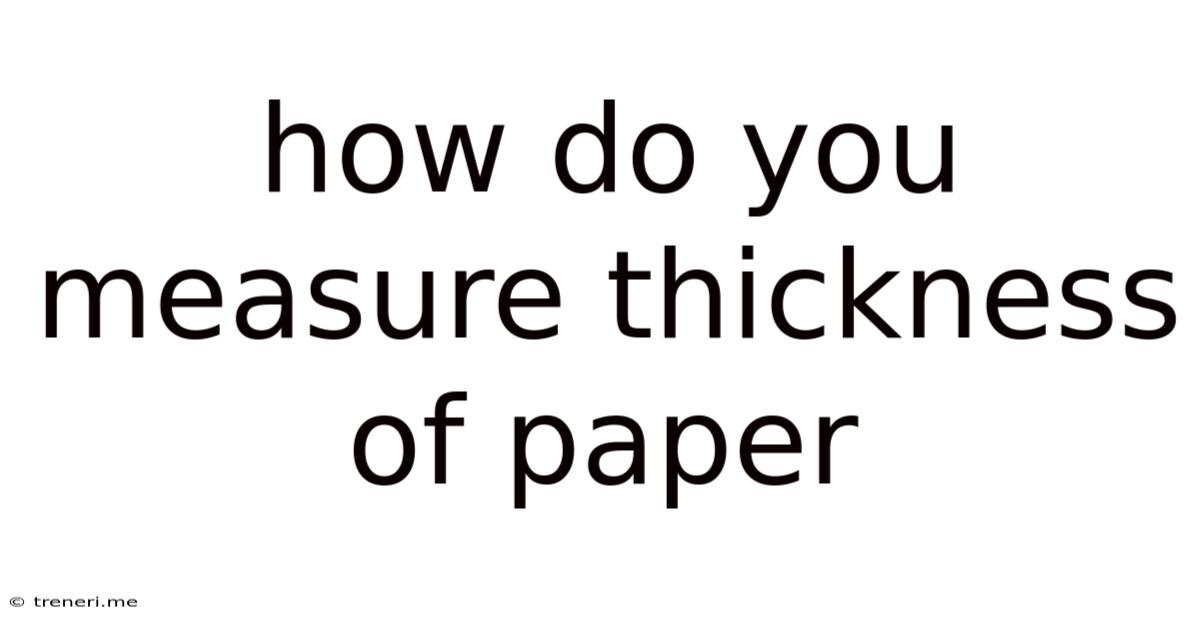 How Do You Measure Thickness Of Paper