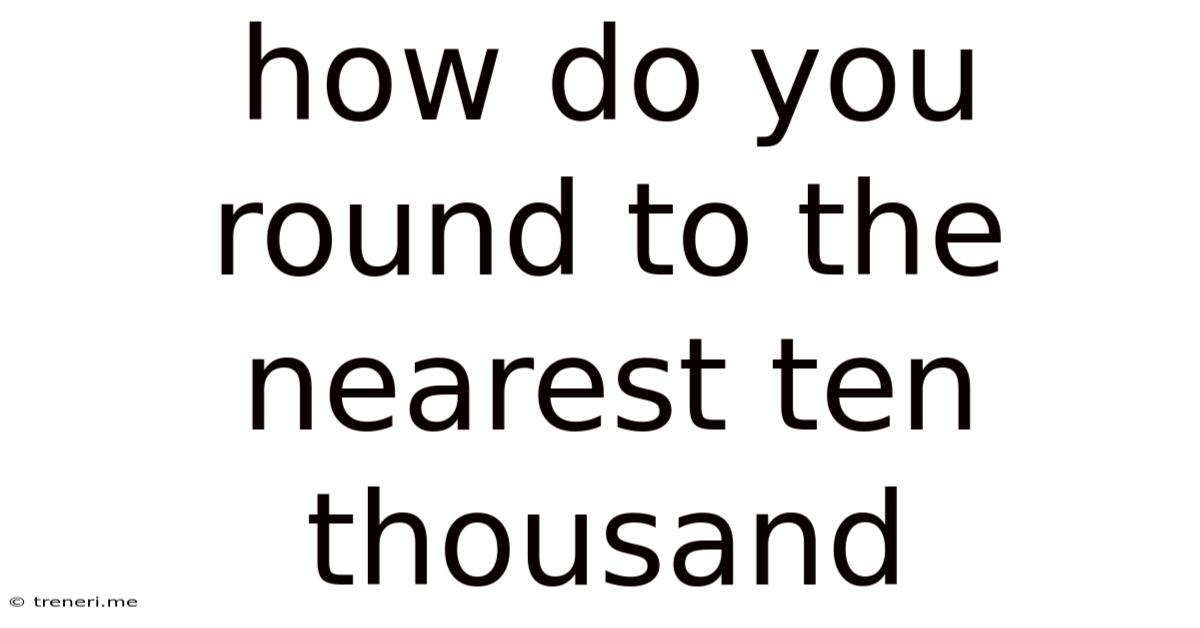 How Do You Round To The Nearest Ten Thousand