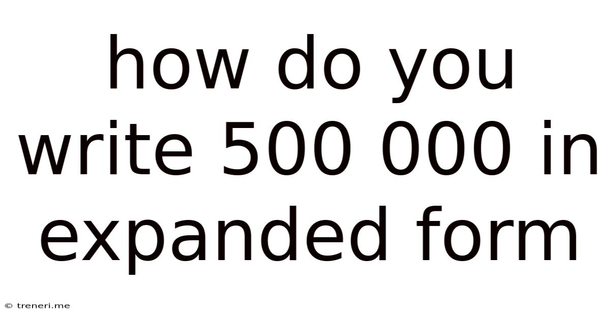 How Do You Write 500 000 In Expanded Form