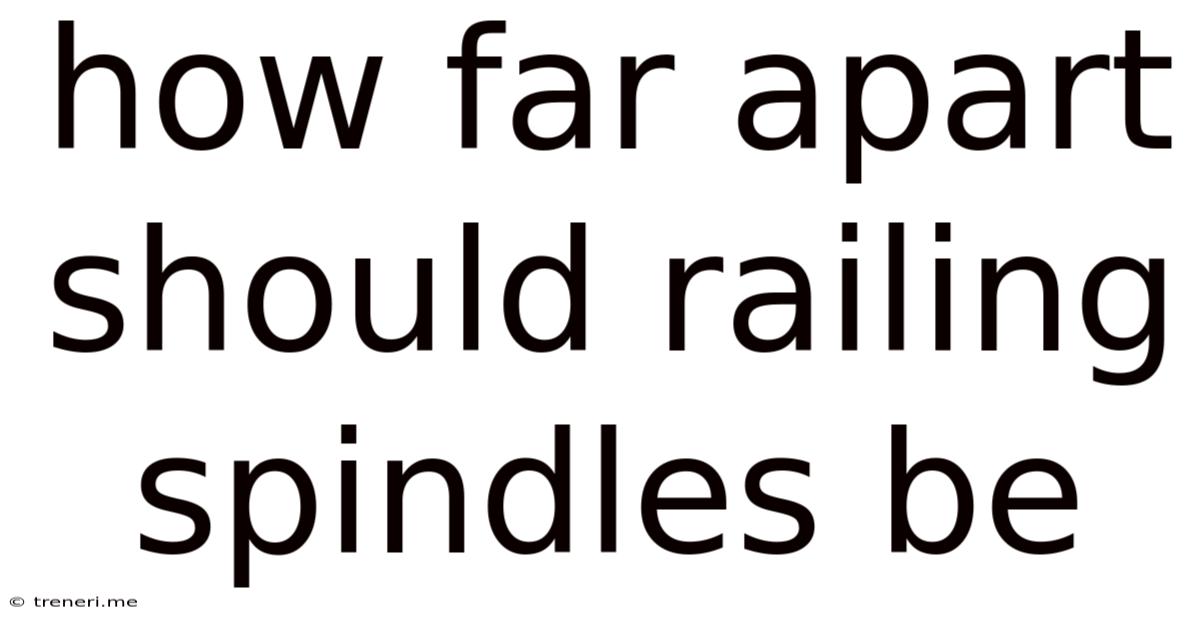 How Far Apart Should Railing Spindles Be