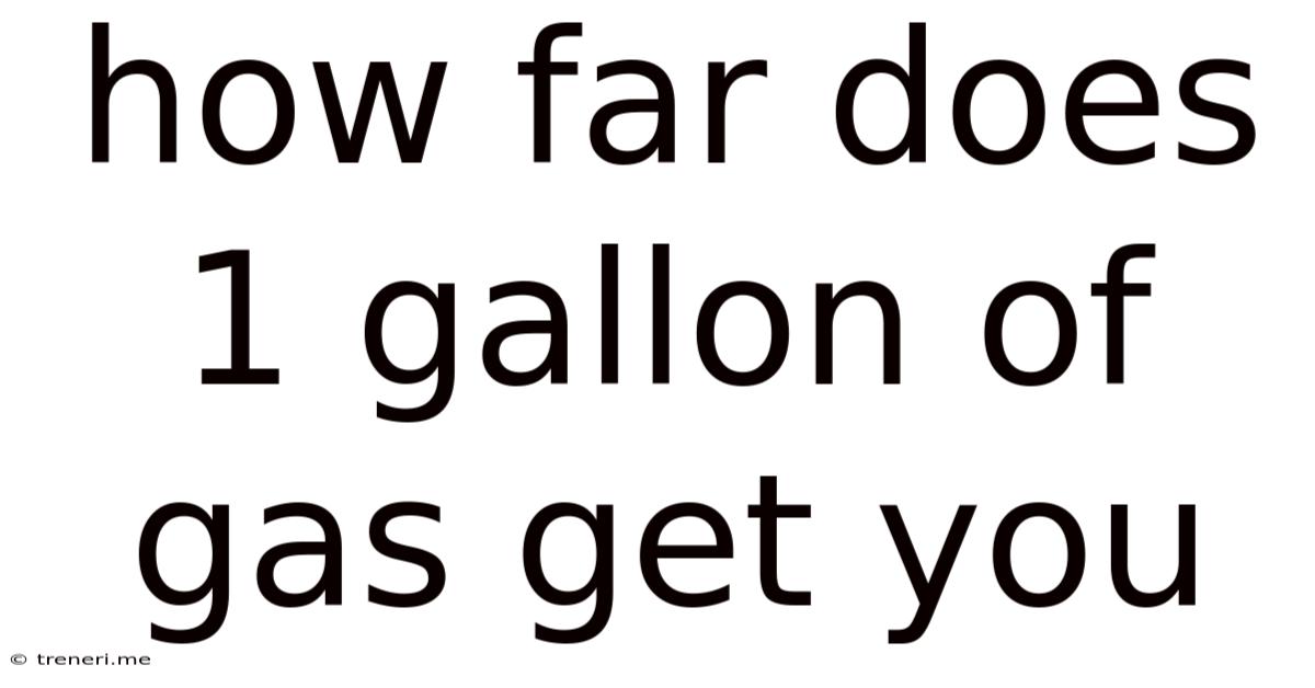 How Far Does 1 Gallon Of Gas Get You