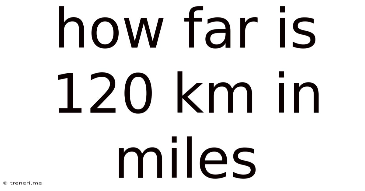 How Far Is 120 Km In Miles