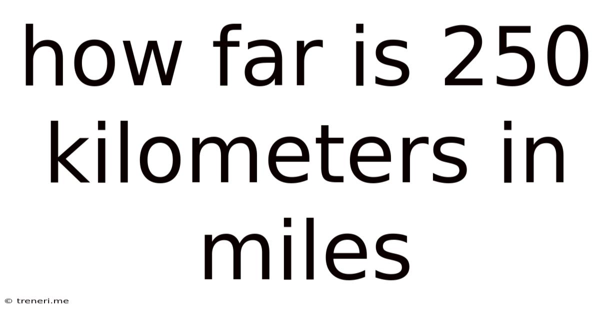 How Far Is 250 Kilometers In Miles