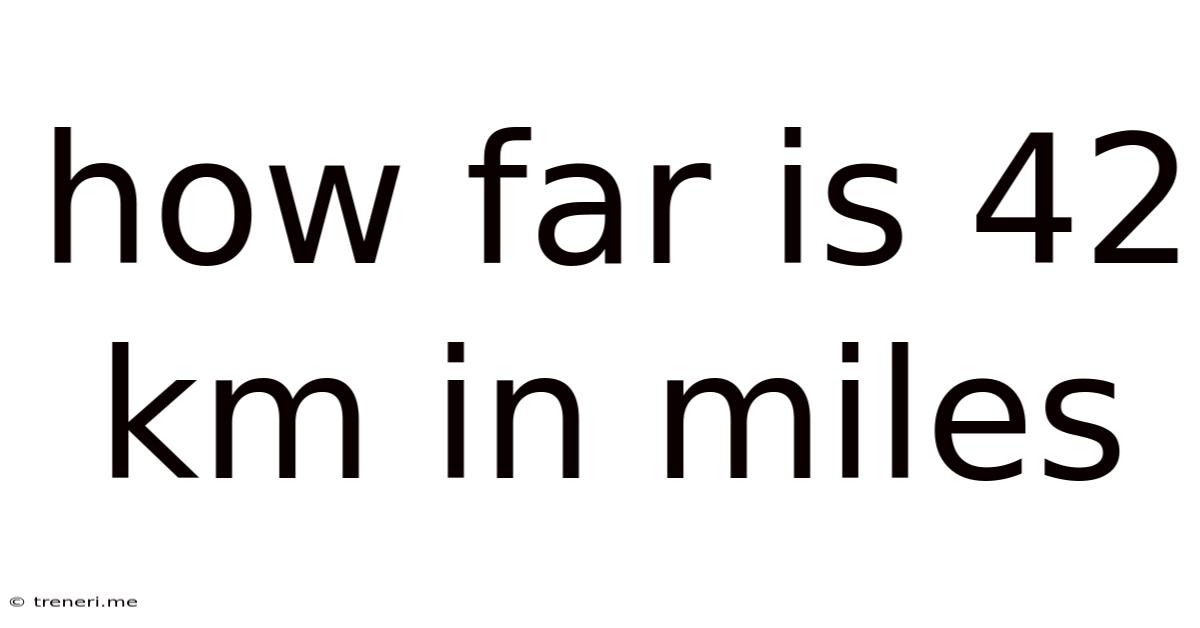 How Far Is 42 Km In Miles