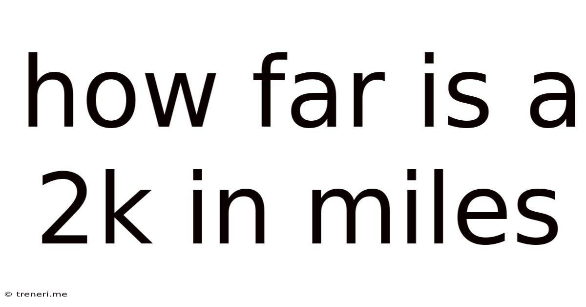 How Far Is A 2k In Miles