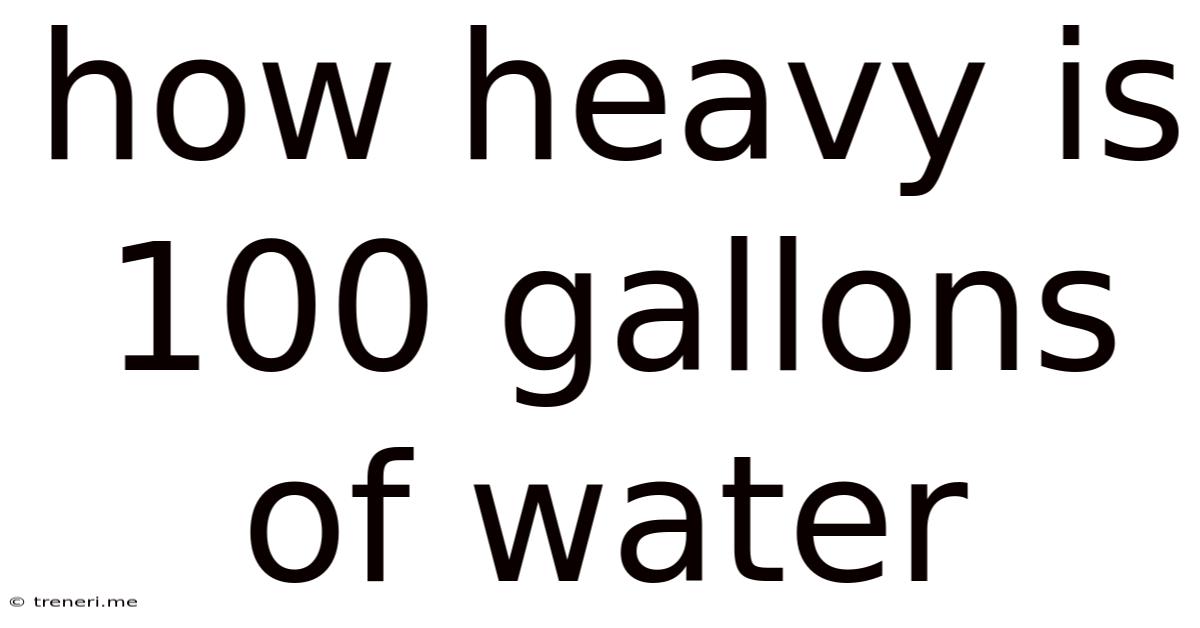 How Heavy Is 100 Gallons Of Water