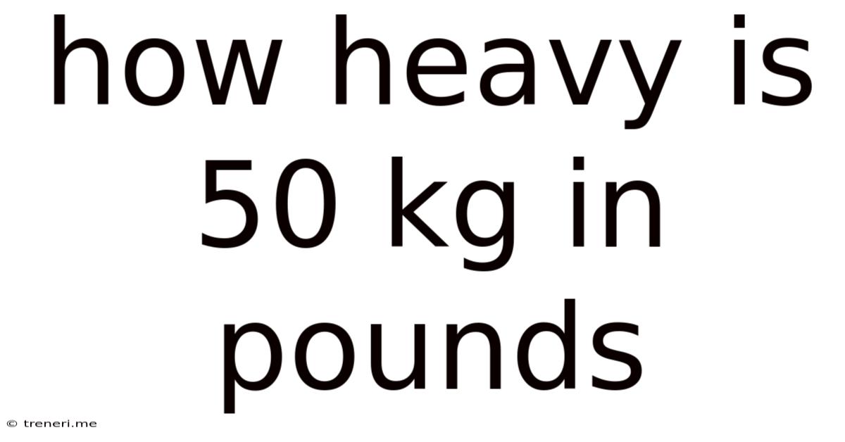 How Heavy Is 50 Kg In Pounds