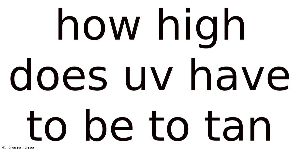 How High Does Uv Have To Be To Tan