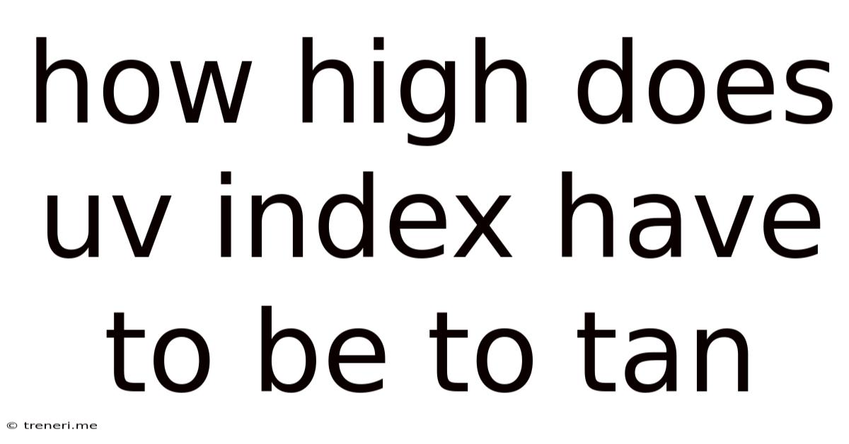 How High Does Uv Index Have To Be To Tan