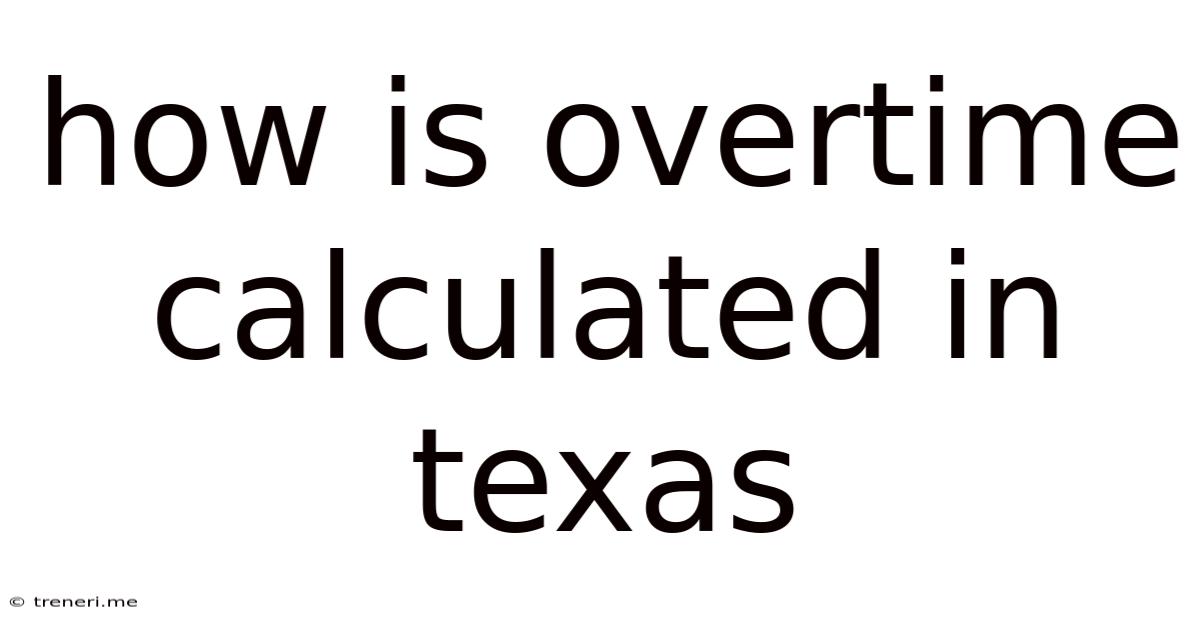 How Is Overtime Calculated In Texas
