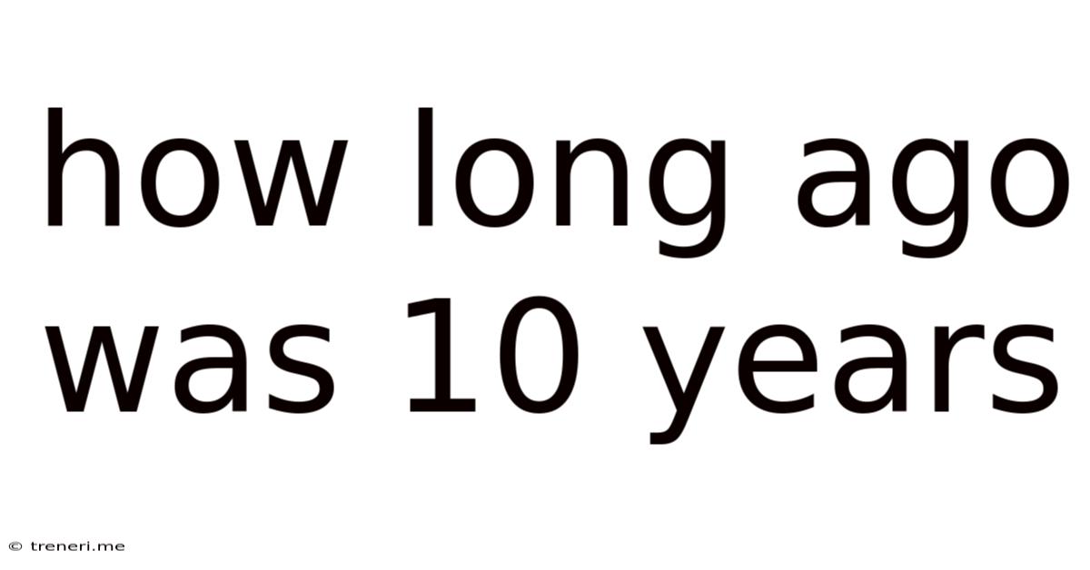 How Long Ago Was 10 Years