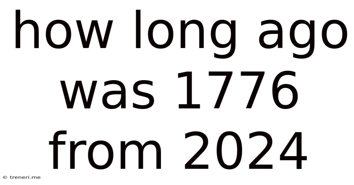 How Long Ago Was 1776 From 2024