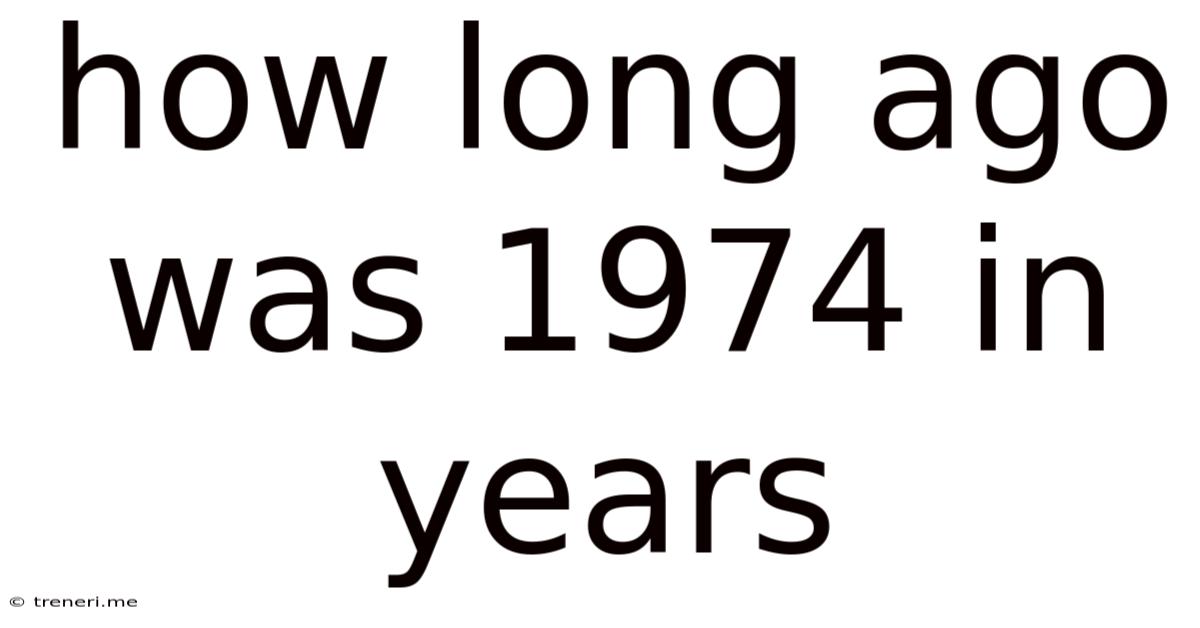 How Long Ago Was 1974 In Years