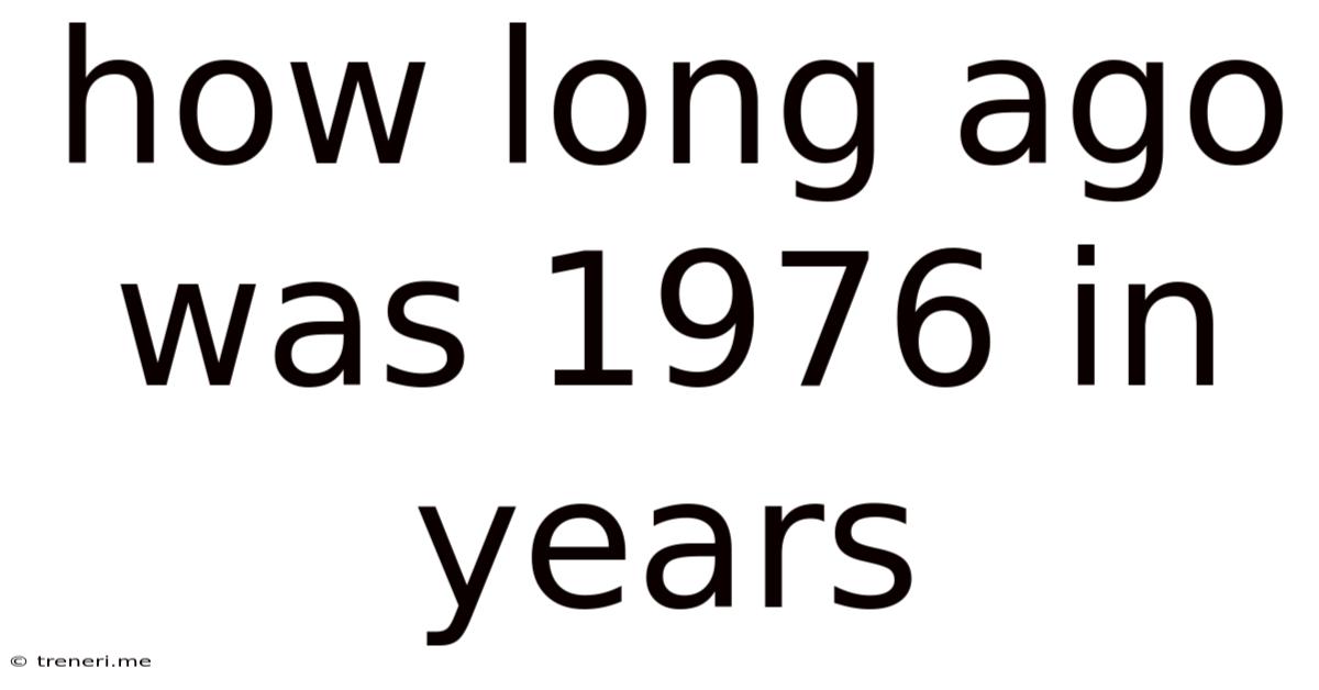 How Long Ago Was 1976 In Years