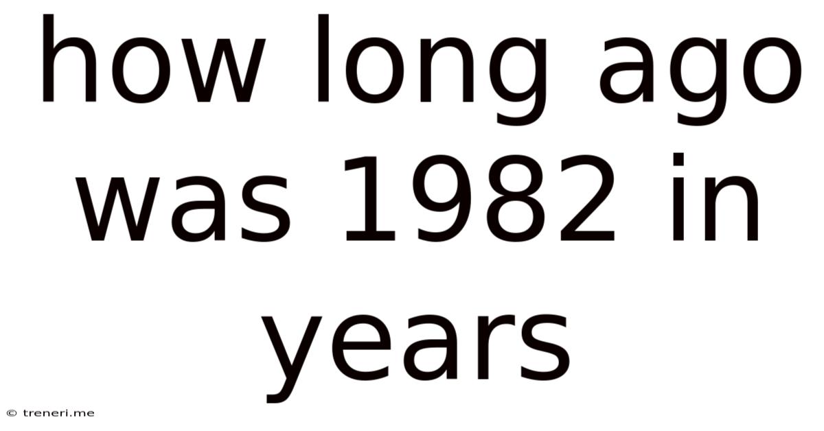 How Long Ago Was 1982 In Years