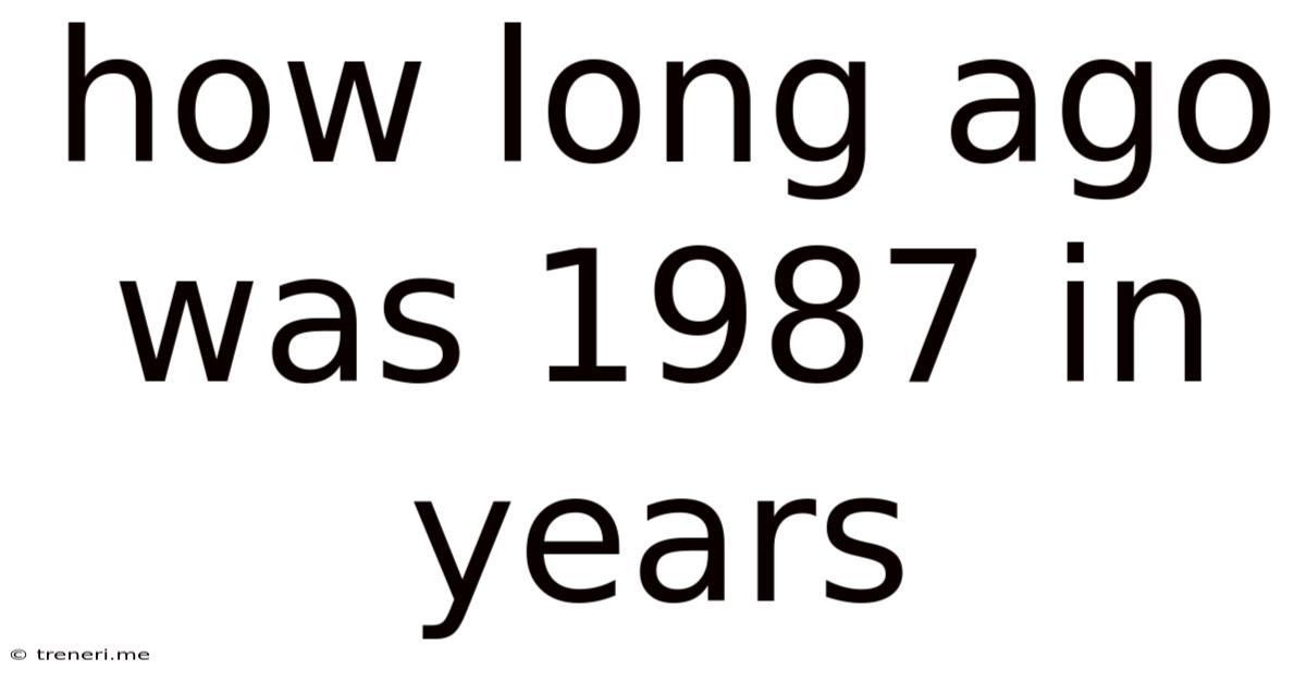 How Long Ago Was 1987 In Years