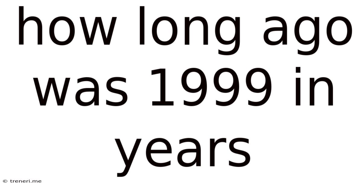 How Long Ago Was 1999 In Years