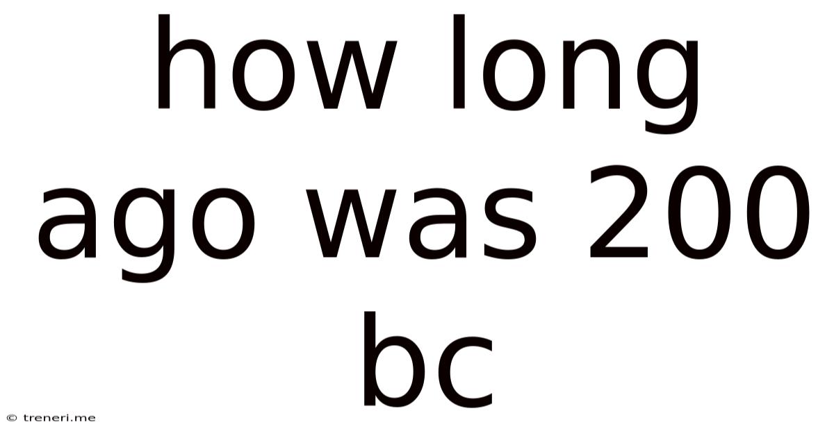 How Long Ago Was 200 Bc