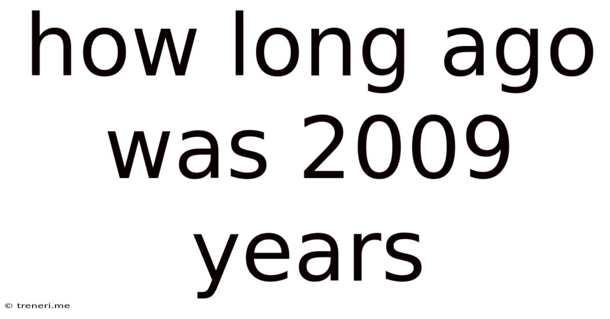 How Long Ago Was 2009 Years