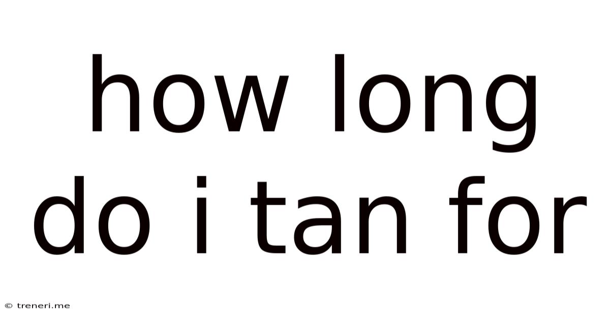 How Long Do I Tan For