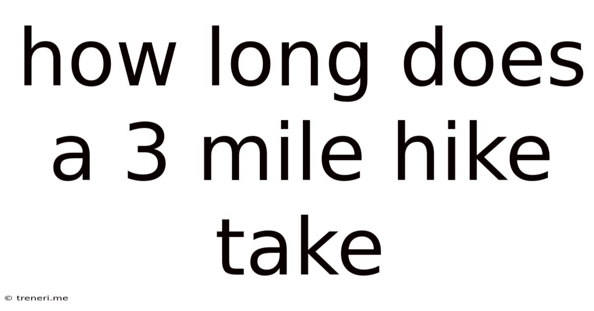 How Long Does A 3 Mile Hike Take