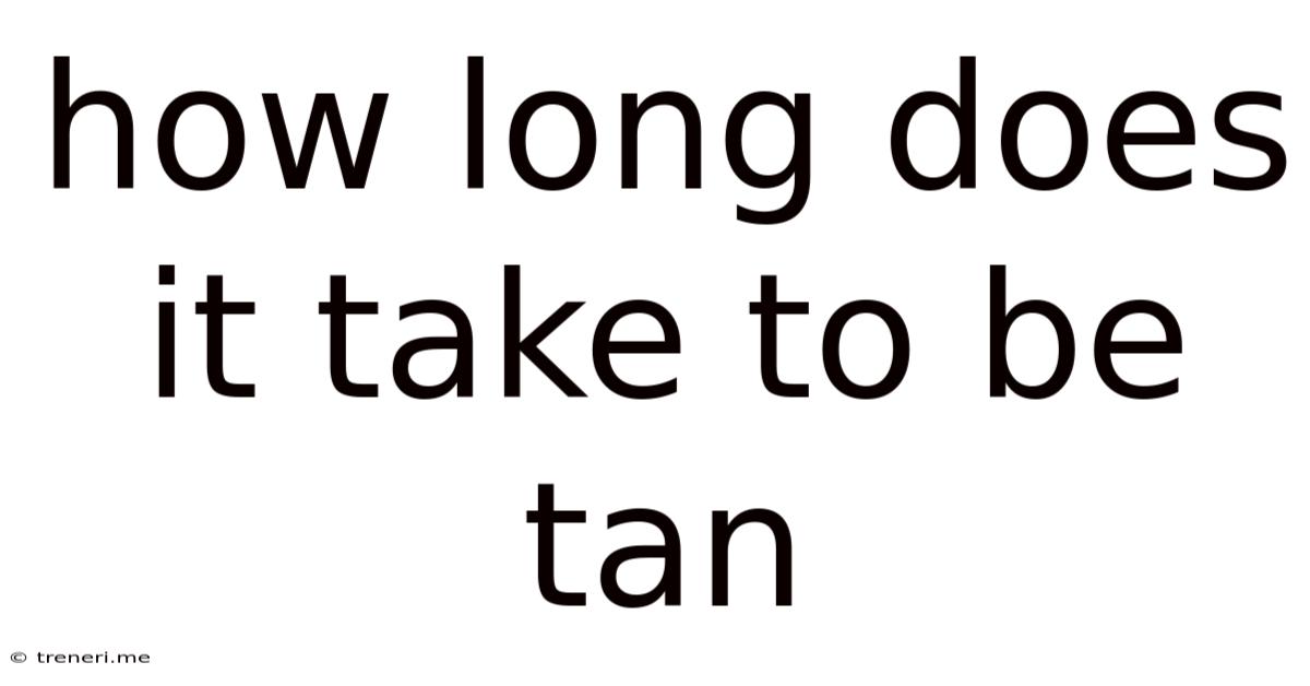 How Long Does It Take To Be Tan