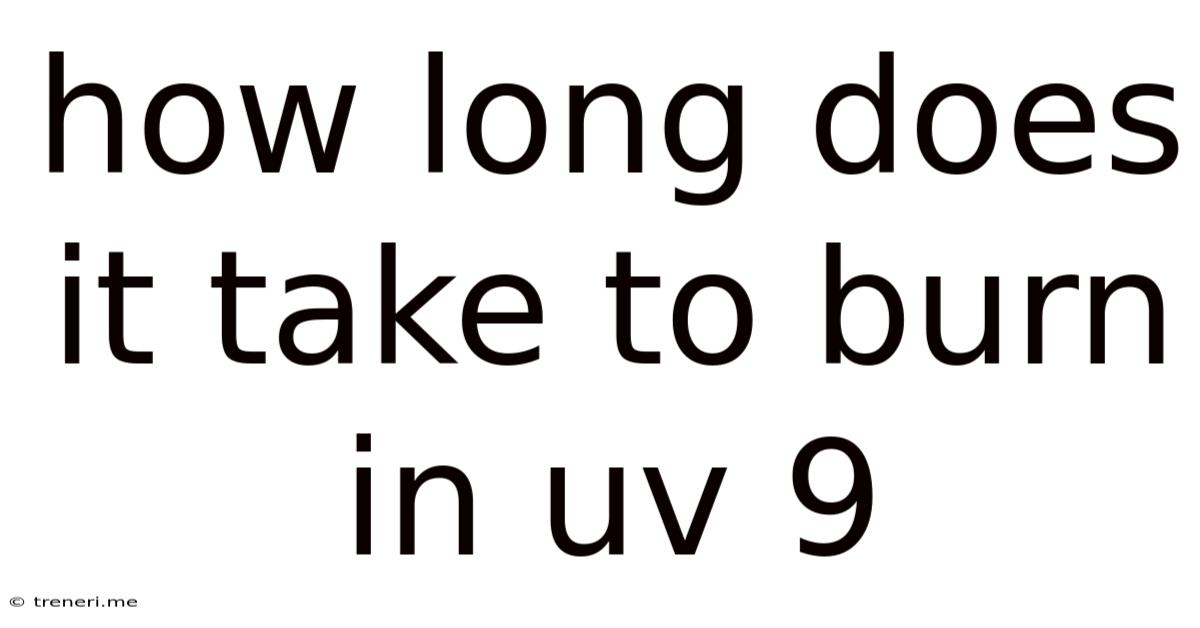 How Long Does It Take To Burn In Uv 9