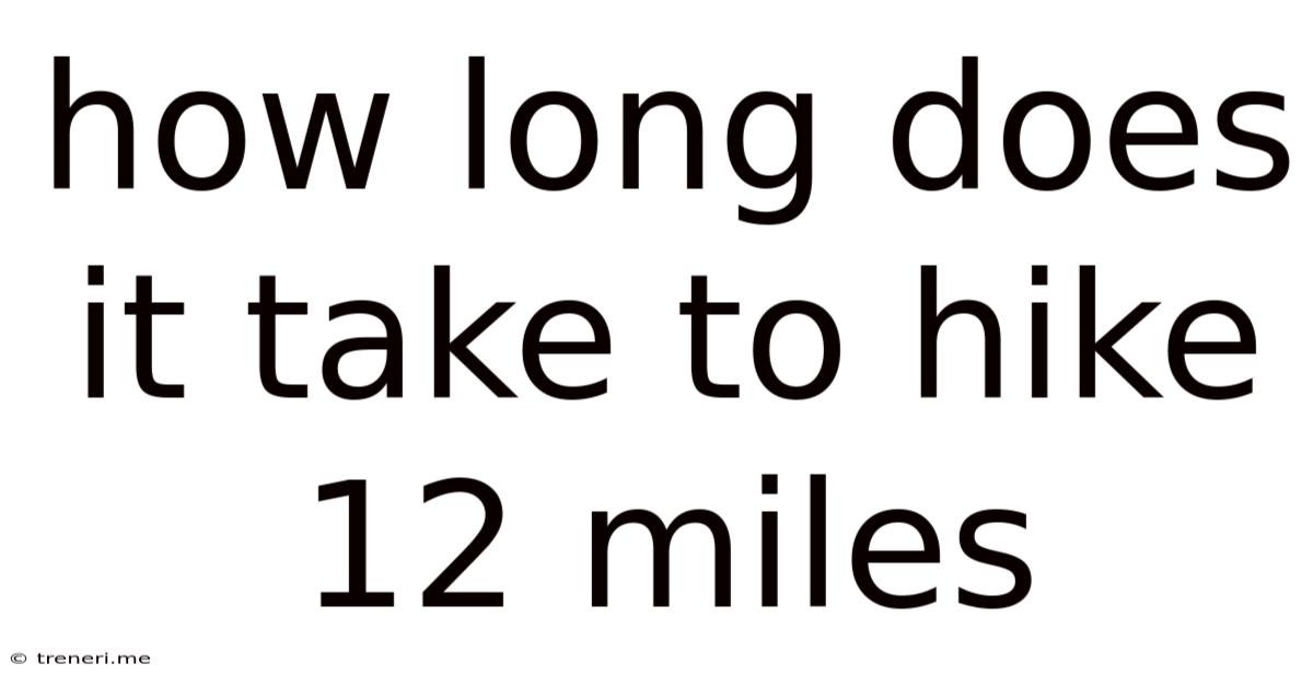 How Long Does It Take To Hike 12 Miles