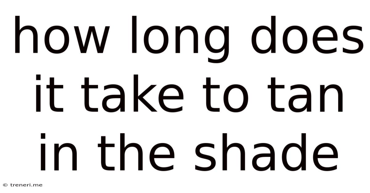 How Long Does It Take To Tan In The Shade