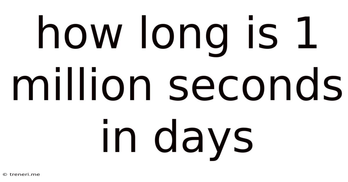 How Long Is 1 Million Seconds In Days