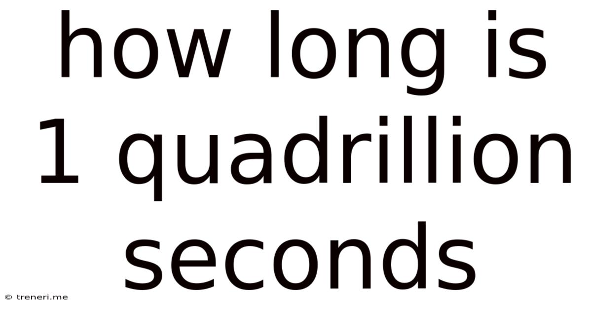 How Long Is 1 Quadrillion Seconds