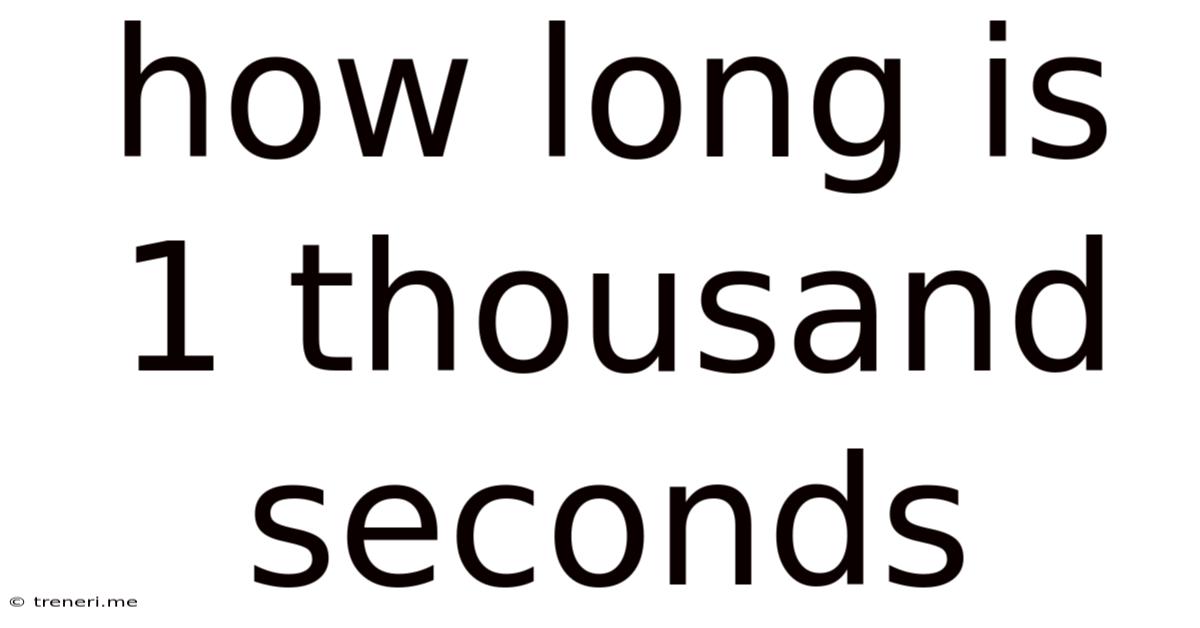 How Long Is 1 Thousand Seconds