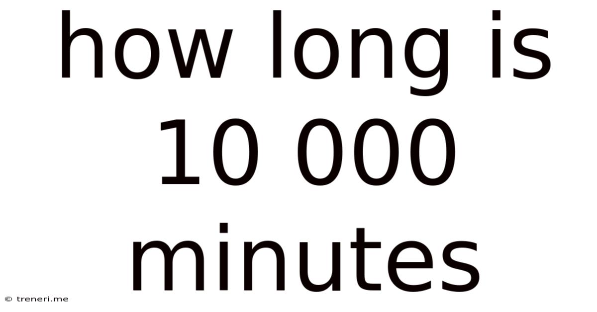 How Long Is 10 000 Minutes