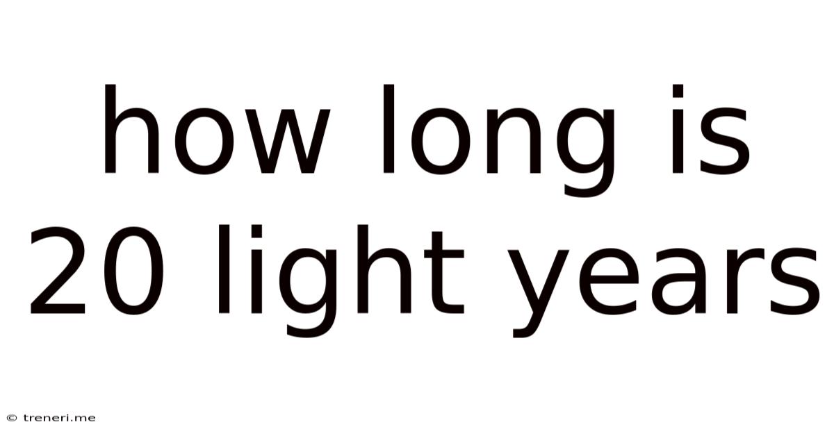 How Long Is 20 Light Years