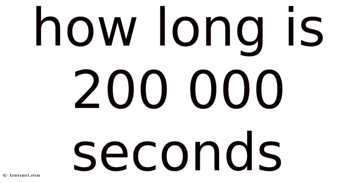 How Long Is 200 000 Seconds