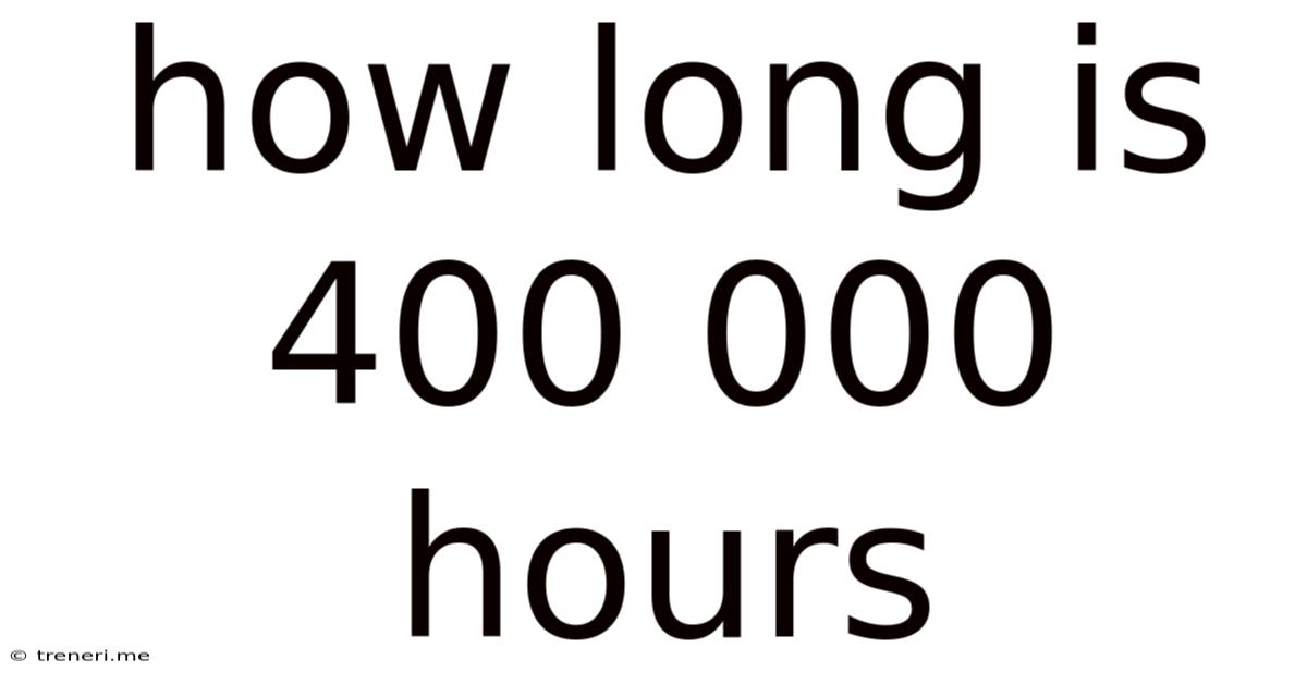 How Long Is 400 000 Hours